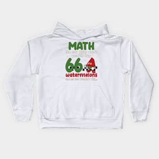 math the only place where people buy 66 watermelons And no one wonders why Math And Watermelons Mathematics Calculation Numbers Kids Hoodie